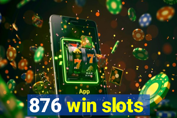 876 win slots